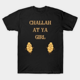 challah at ya girl T-Shirt